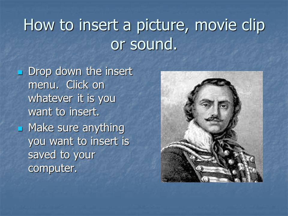 How to insert a picture, movie clip or sound.