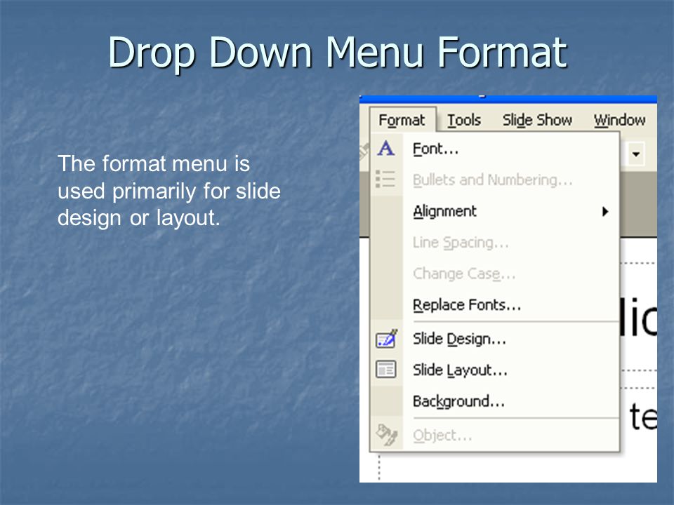 Drop Down Menu Format The format menu is used primarily for slide design or layout.