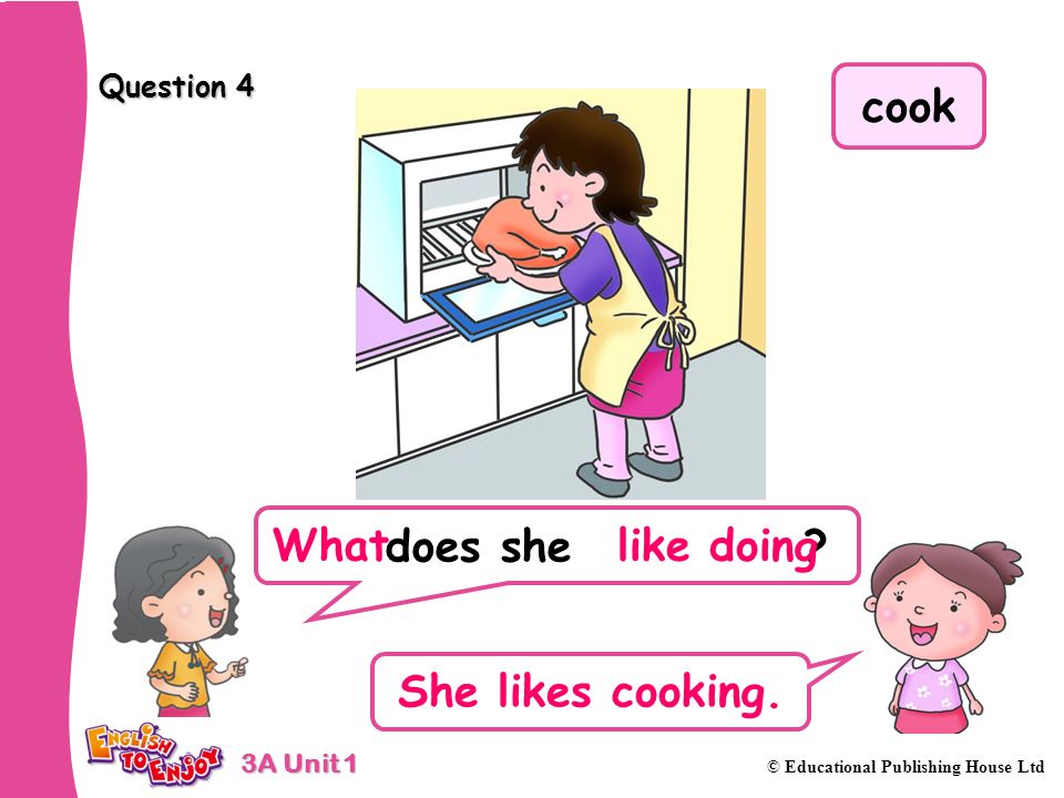 cook What like doing She likes cooking.
