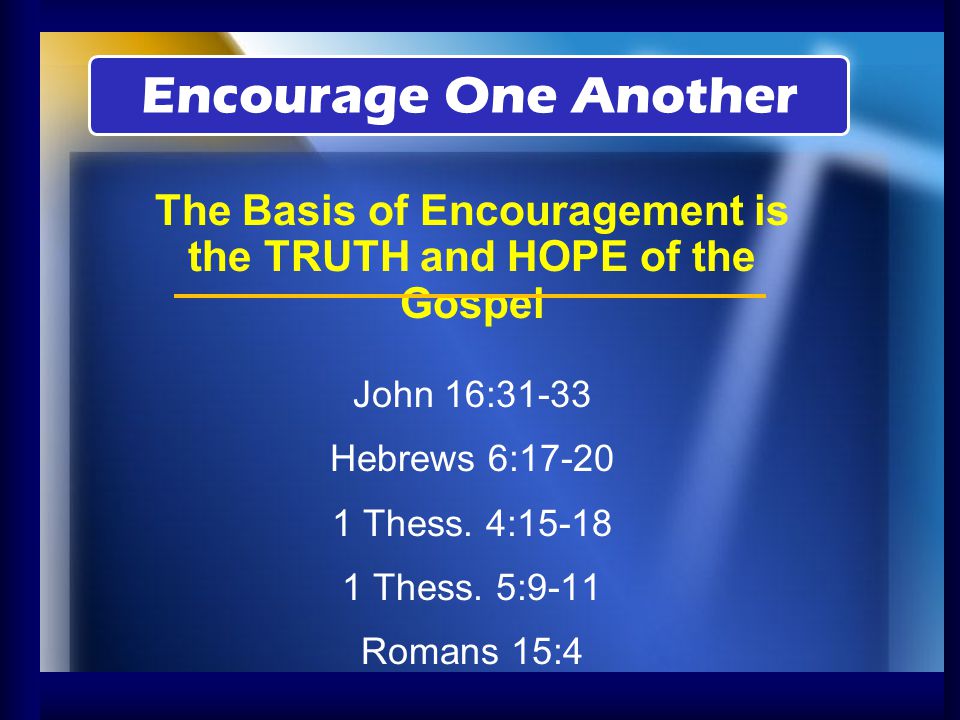 The Basis of Encouragement is the TRUTH and HOPE of the Gospel