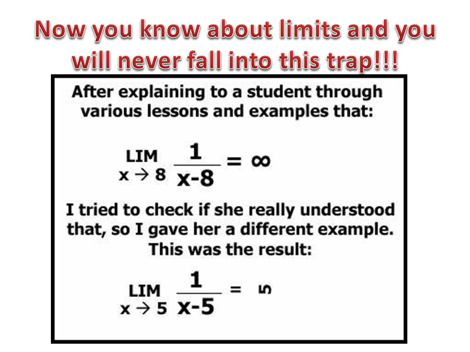 Now you know about limits and you will never fall into this trap!!!