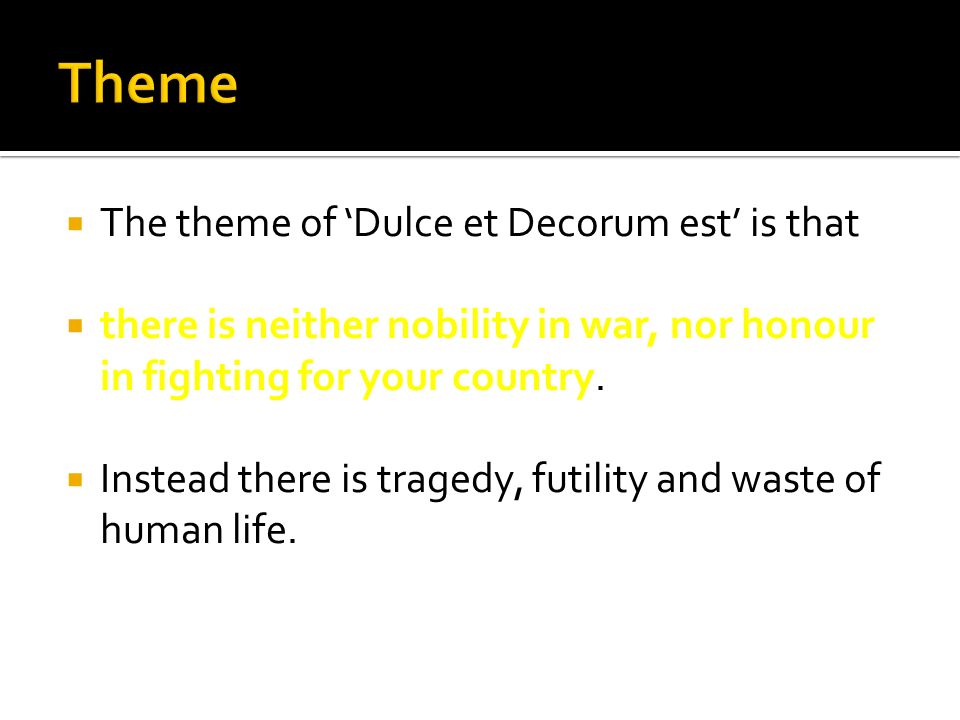 Theme The theme of ‘Dulce et Decorum est’ is that