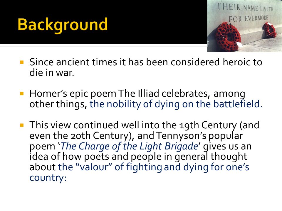 Background Since ancient times it has been considered heroic to die in war.
