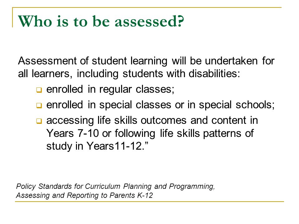 Who is to be assessed Assessment of student learning will be undertaken for all learners, including students with disabilities: