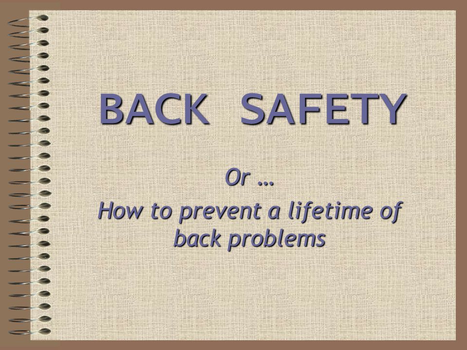 Or … How to prevent a lifetime of back problems