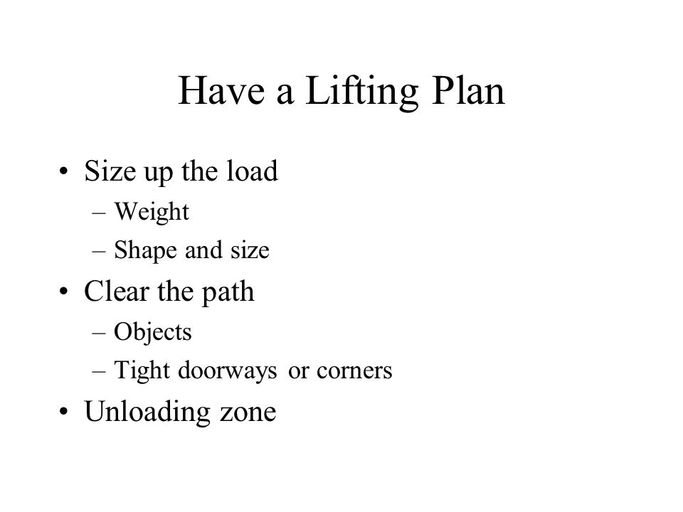 Have a Lifting Plan Size up the load Clear the path Unloading zone