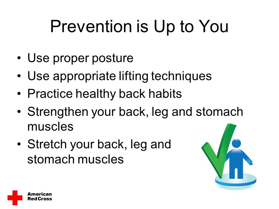 Prevention is Up to You Use proper posture