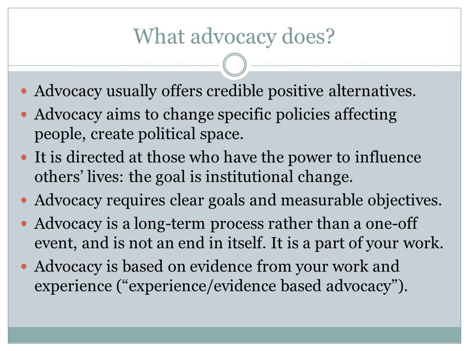 What advocacy does Advocacy usually offers credible positive alternatives.