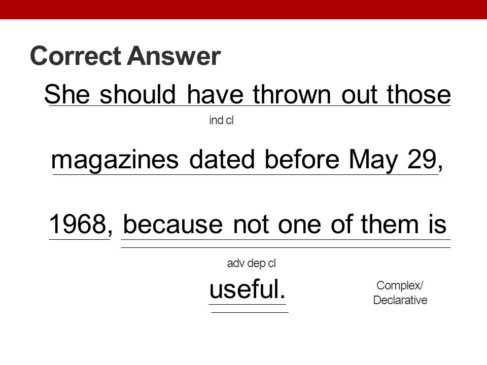 Correct Answer She should have thrown out those magazines dated before May 29, 1968, because not one of them is useful.