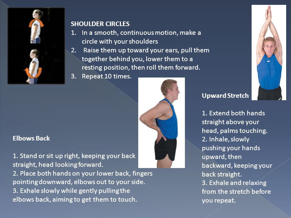 SHOULDER CIRCLES In a smooth, continuous motion, make a circle with your shoulders.