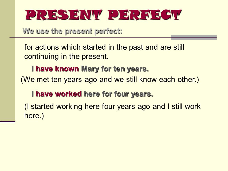PRESENT PERFECT We use the present perfect: