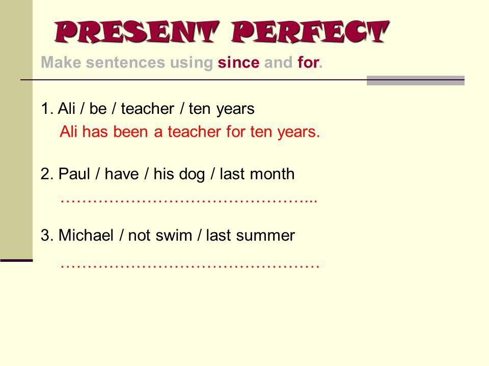 PRESENT PERFECT Make sentences using since and for.