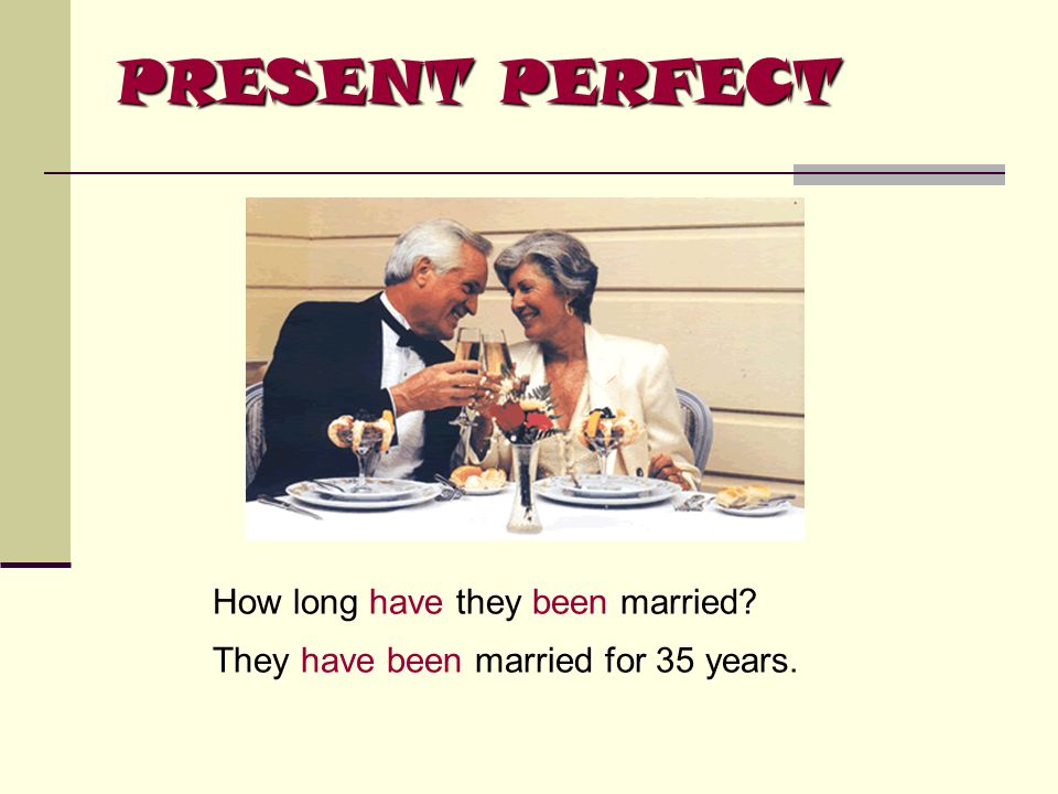 PRESENT PERFECT How long have they been married
