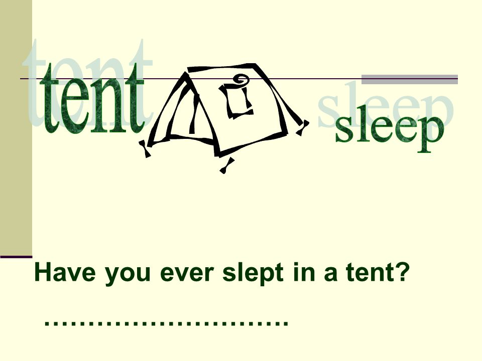 Have you ever slept in a tent