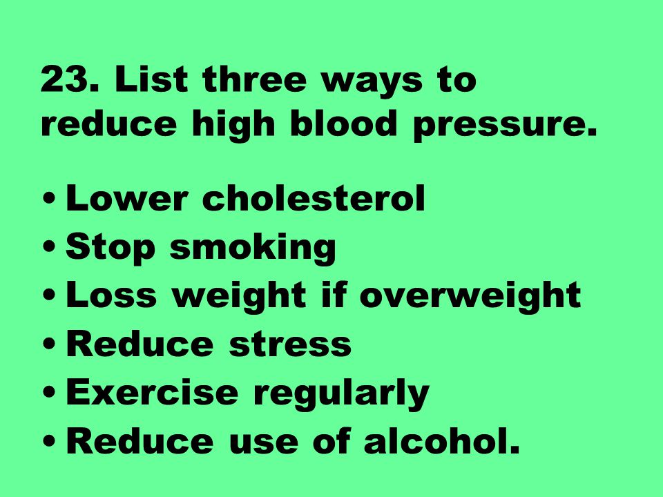 23. List three ways to reduce high blood pressure.