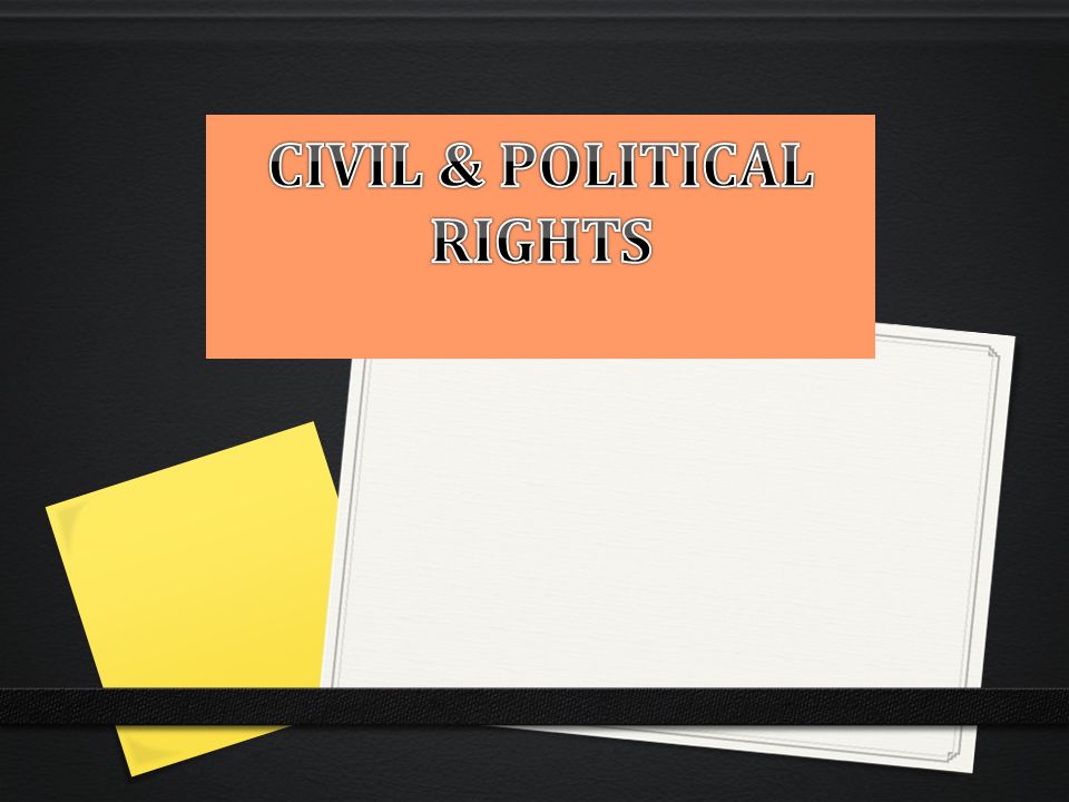 CIVIL & POLITICAL RIGHTS
