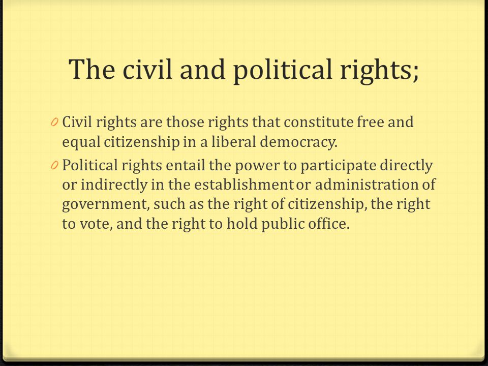 Civil rights are those rights that constitute free and equal citizenship in a liberal democracy.