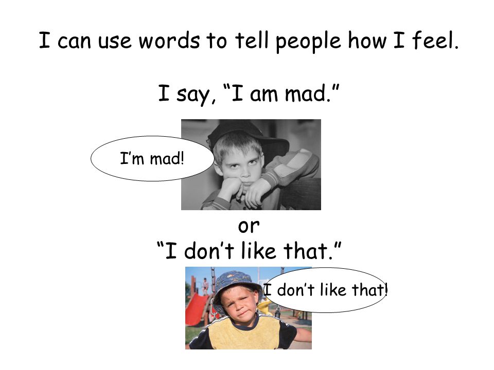 I can use words to tell people how I feel.