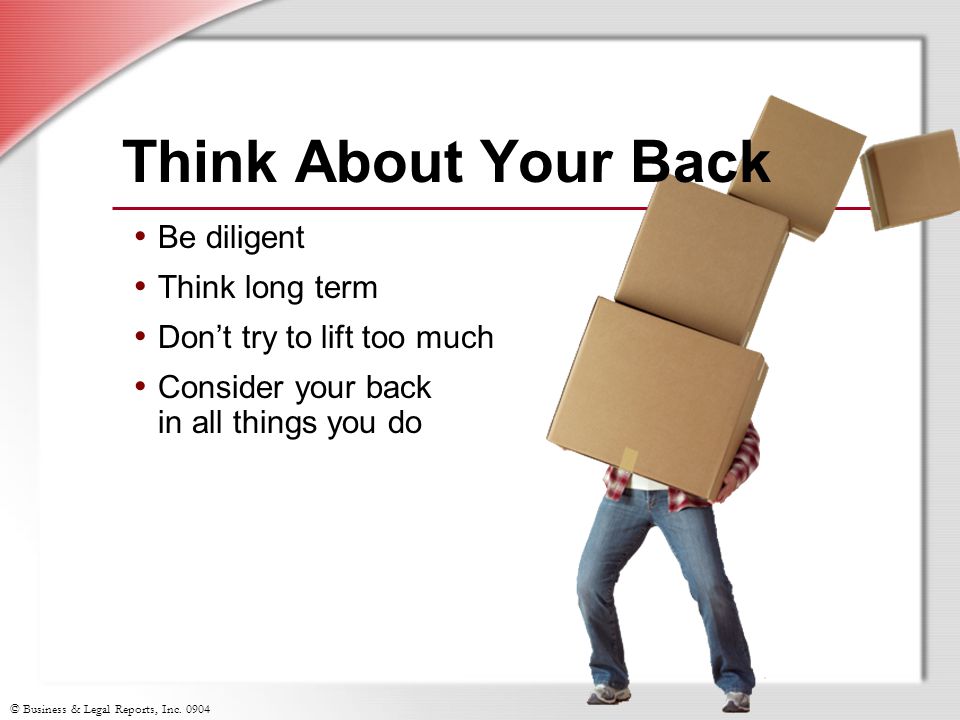 Think About Your Back Be diligent Think long term