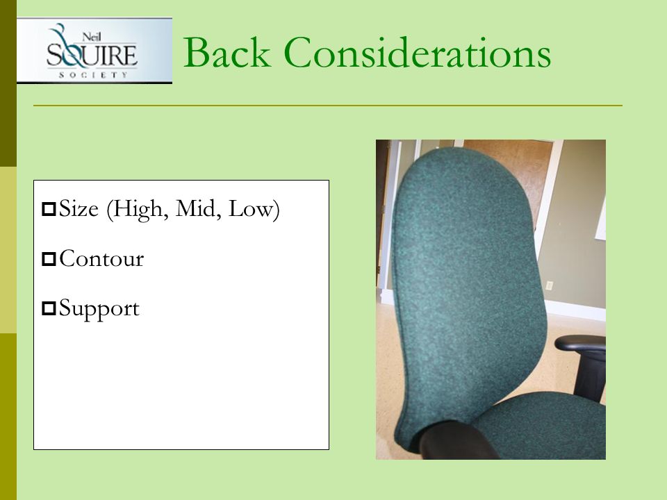 Back Considerations Size (High, Mid, Low) Contour Support