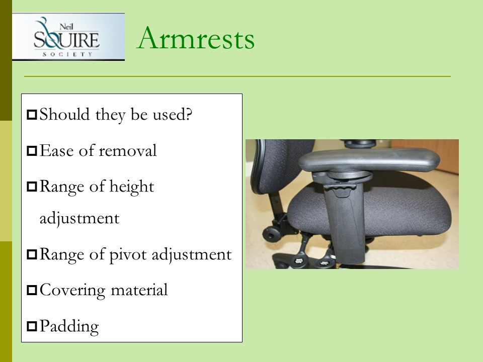 Armrests Should they be used Ease of removal