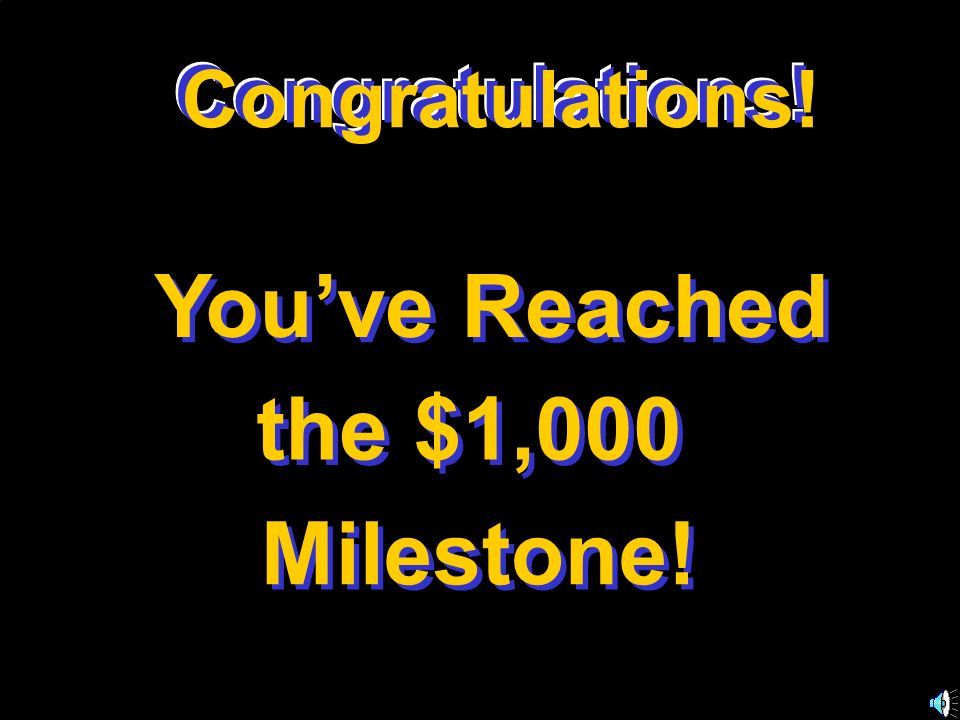You’ve Reached the $1,000 Milestone! Congratulations! Congratulations!