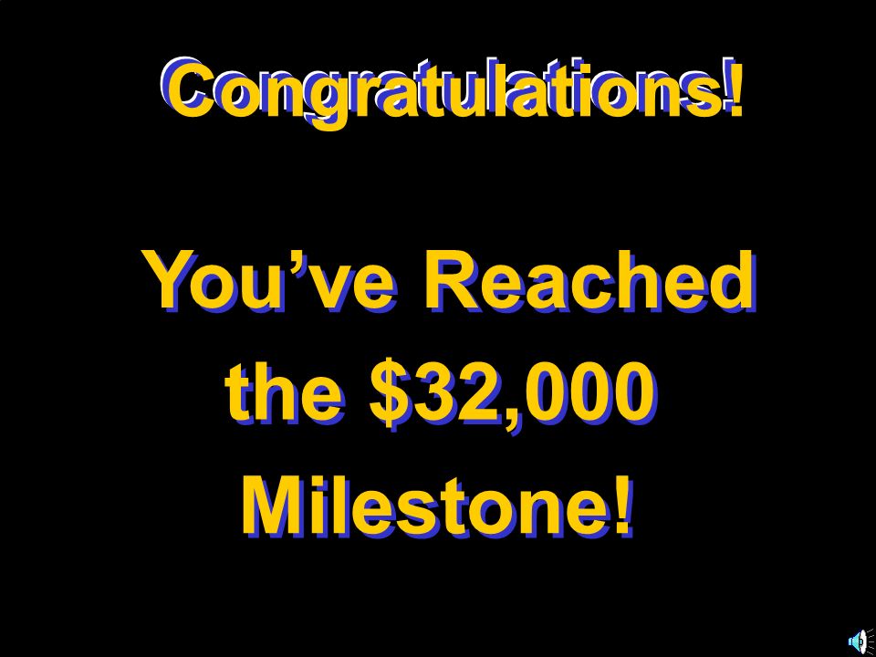 You’ve Reached the $32,000 Milestone! Congratulations!