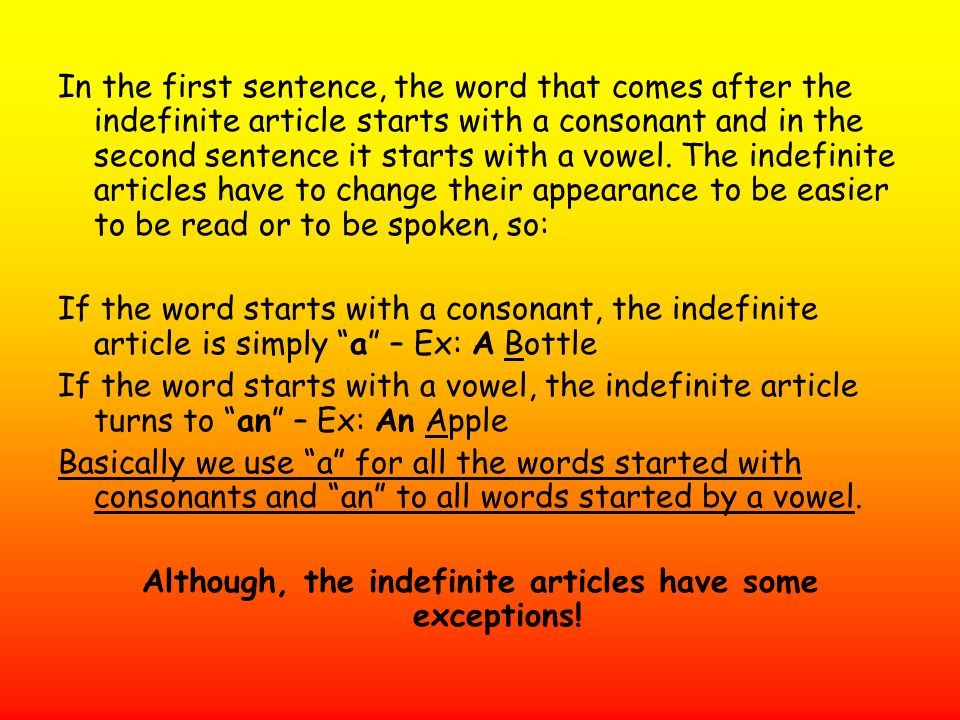 Although, the indefinite articles have some exceptions!