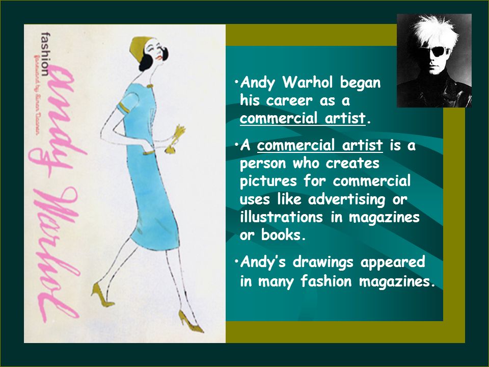 Andy Warhol began his career as a commercial artist.
