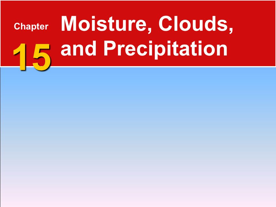 Moisture, Clouds, and Precipitation