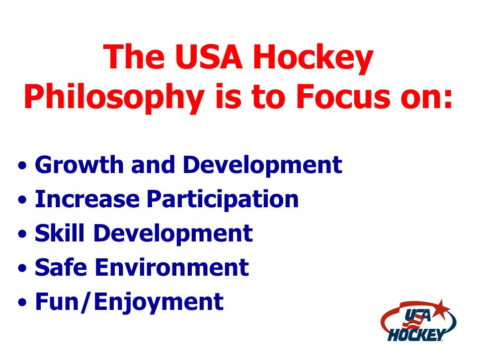 The USA Hockey Philosophy is to Focus on: