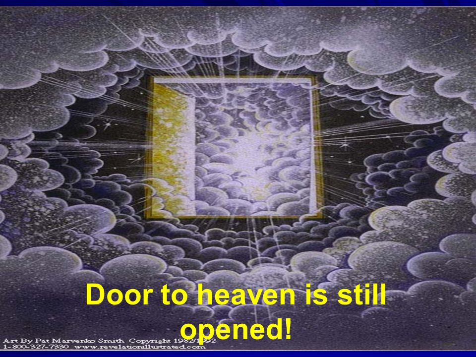 Door to heaven is still opened!