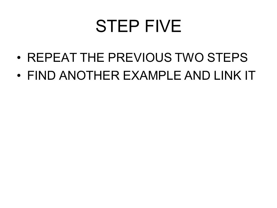STEP FIVE REPEAT THE PREVIOUS TWO STEPS