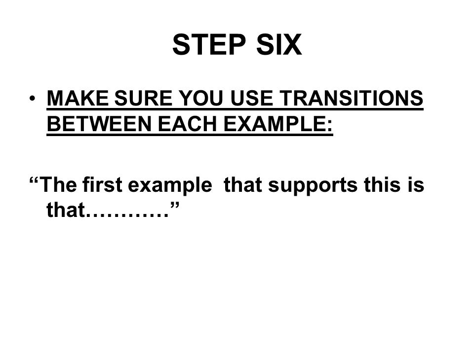 STEP SIX MAKE SURE YOU USE TRANSITIONS BETWEEN EACH EXAMPLE: