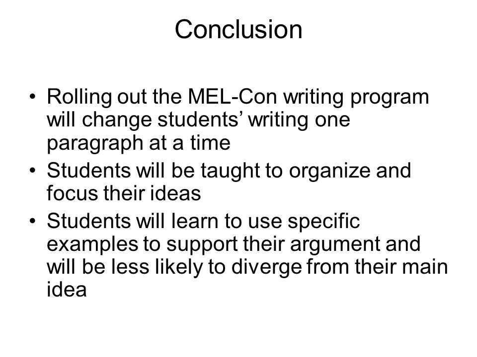 Conclusion Rolling out the MEL-Con writing program will change students’ writing one paragraph at a time.