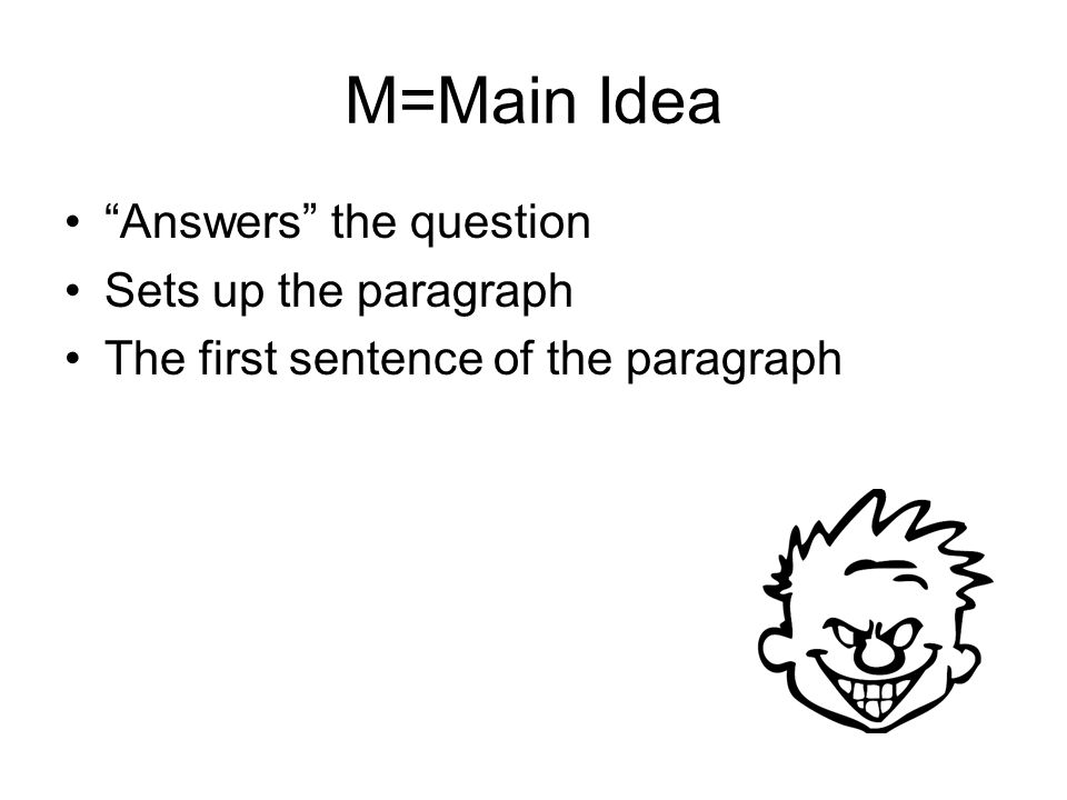 M=Main Idea Answers the question Sets up the paragraph