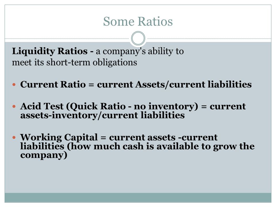 Some Ratios Liquidity Ratios - a company s ability to