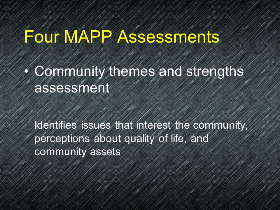 Four MAPP Assessments Community themes and strengths assessment