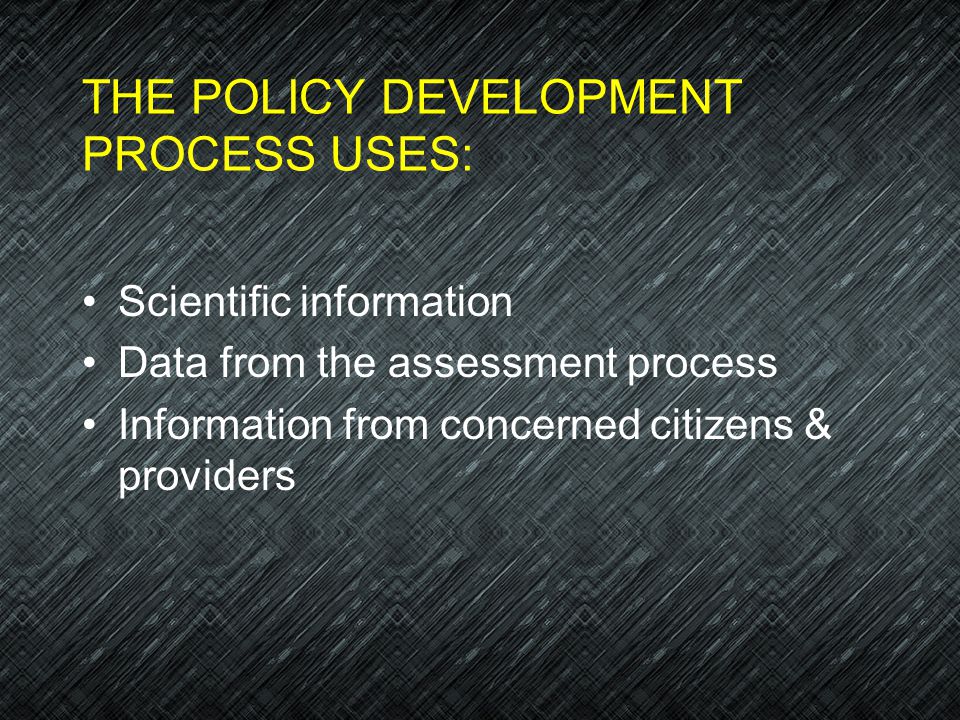 THE POLICY DEVELOPMENT PROCESS USES: