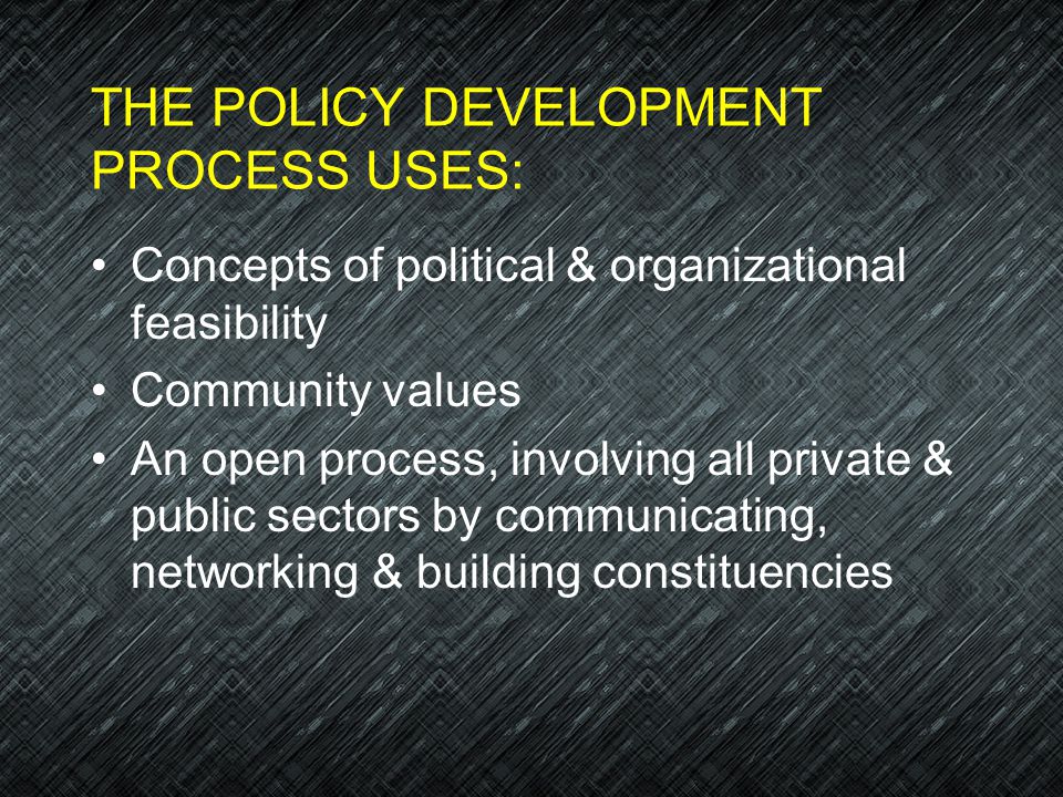 THE POLICY DEVELOPMENT PROCESS USES:
