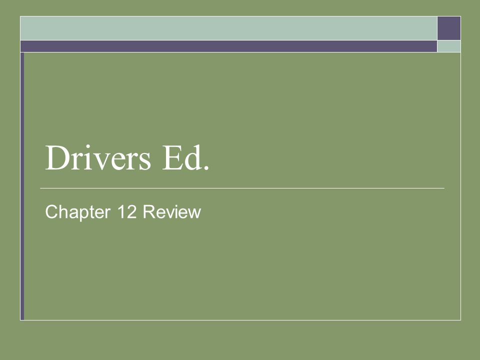 Drivers Ed. Chapter 12 Review