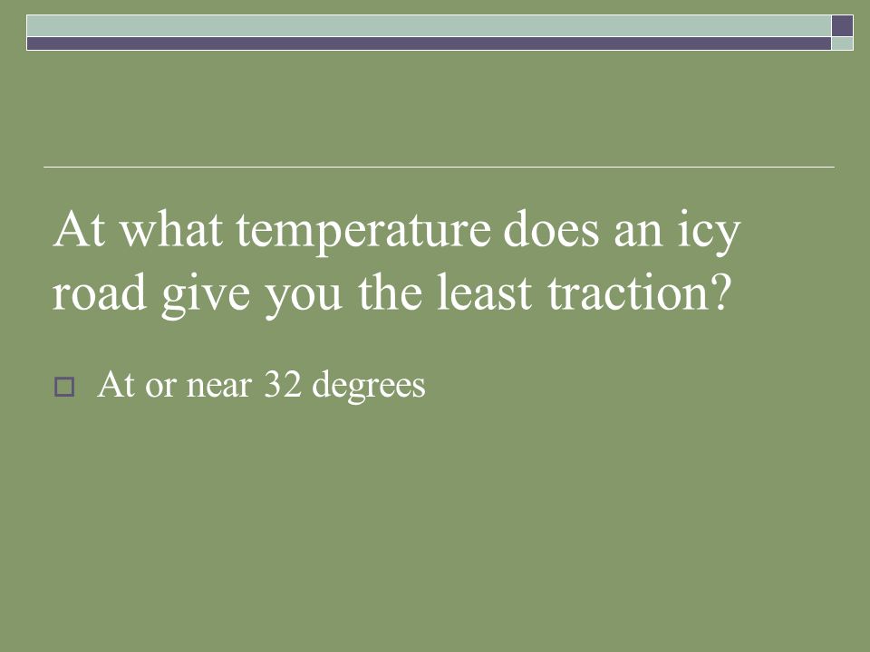 At what temperature does an icy road give you the least traction