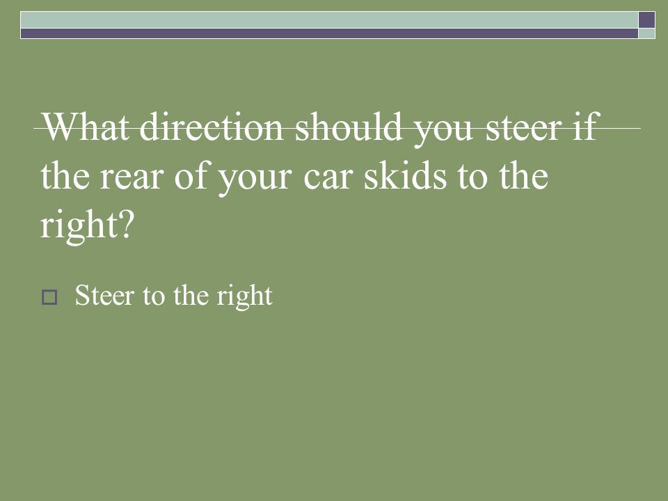 What direction should you steer if the rear of your car skids to the right
