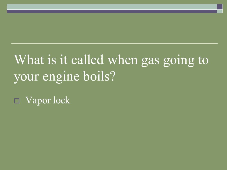 What is it called when gas going to your engine boils