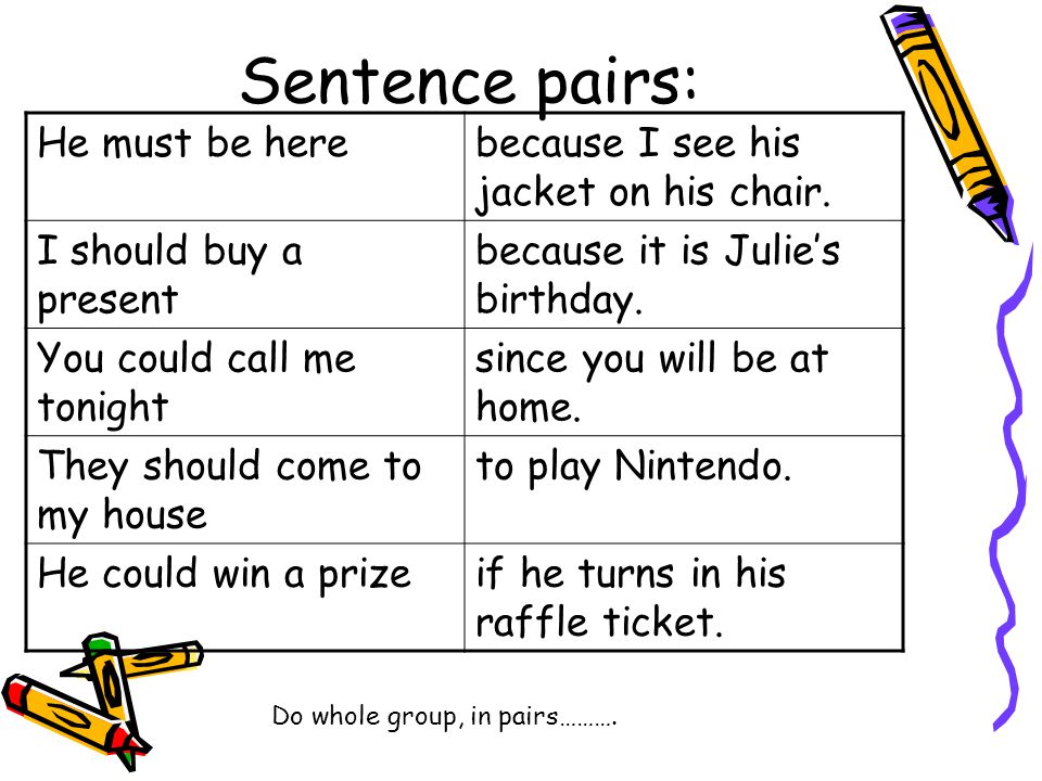 Sentence pairs: He must be here because I see his jacket on his chair.