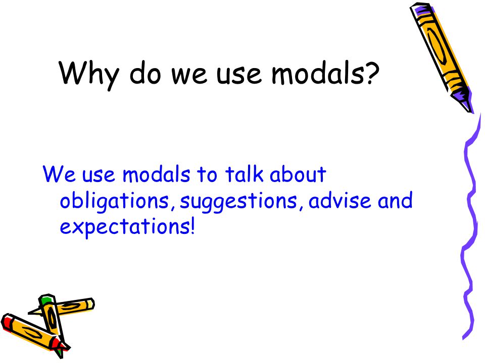 Why do we use modals.