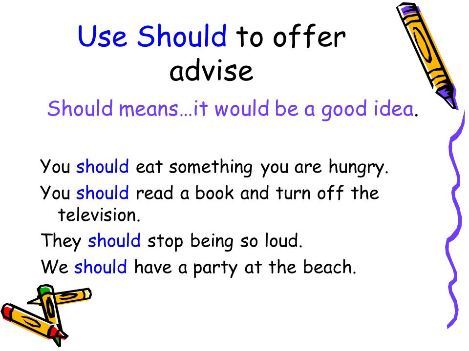 Use Should to offer advise