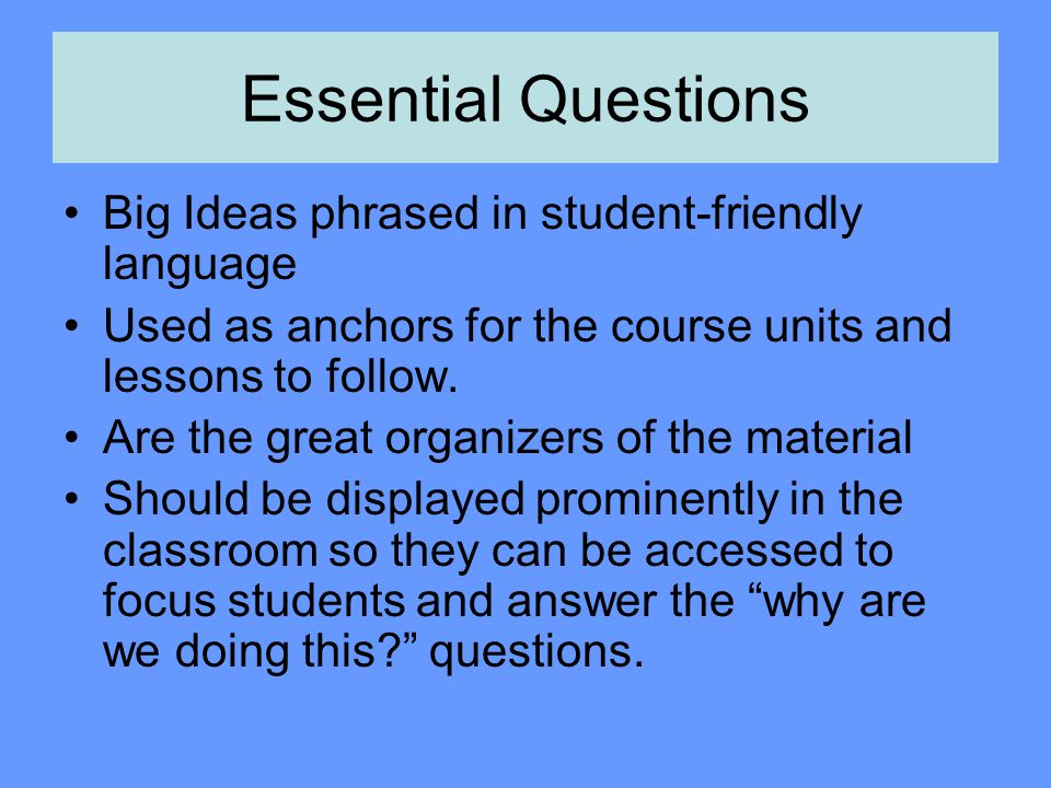 Essential Questions Big Ideas phrased in student-friendly language