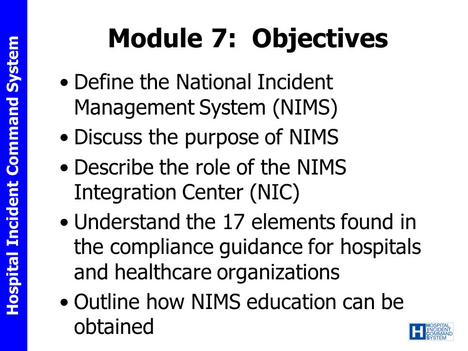 Module 7: Objectives Define the National Incident Management System (NIMS) Discuss the purpose of NIMS.
