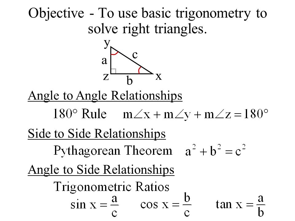 Objective - To use basic trigonometry to solve right triangles.